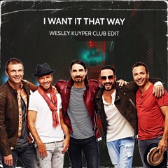 Backstreet Boys - I Want It That Way (Wesley Kuyper Club Edit)[Preview]