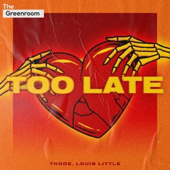 THODE, Louis Little - Too Late | The Greenroom