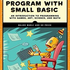 Get PDF Learn to Program with Small Basic: An Introduction to Programming with Games, Art, Science,