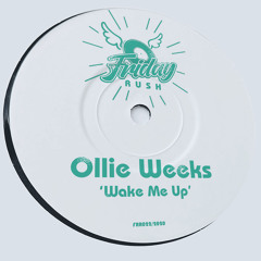 OLLIE WEEKS - Wake Me Up [FRR022] Friday Rush Rec / 4th December 2020