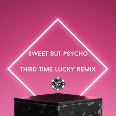 Sweet But Psycho (Third Time Lucky Remix)