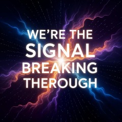 We're The Signal Breaking Through