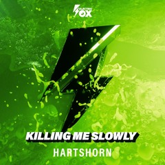 Hartshorn - Killing Me Slowly (Electric Fox)