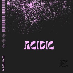 KAZUKO - Acidic (COMRAVE MASTER) (FREE DL)