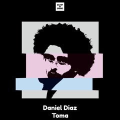 Daniel Díaz - Toma (Original Mix)[Exclusive Free DL]