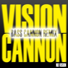 VISION CANNON (Bass Cannon Remix)