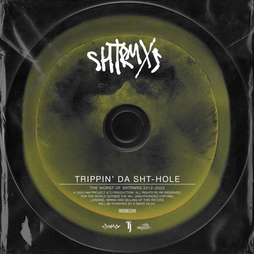 Trippin' Da SHT-Hole: The Worst of SHTRMXS 2012-2022