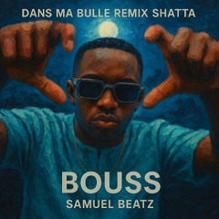 Bouss - Dans ma bulle REMIX SHATTA