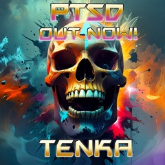 TENKA - PTSD (Post Traumatic Stress Disorder) OUT NOW!