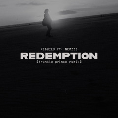 REDEMPTION - Kidwild Ft. Nemzzz [Frankie Prince Remix]