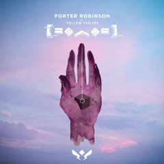 Porter Robinson - Fellow Feeling (Daemond Remix Mashup)