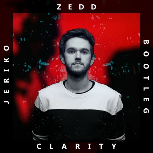 Zedd - Clarity (JERIKO Bootleg)