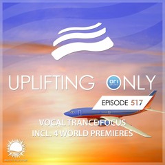 Uplifting Only 517 [Vocal Trance Focus] (Jan 5, 2023) {WORK IN PROGRESS}