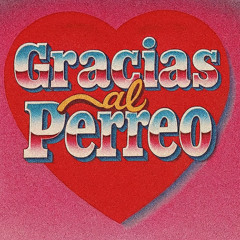 GRACIAS AL PERREO