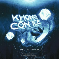 KHONG CON ICE - Tumm (feat. Left Hand)