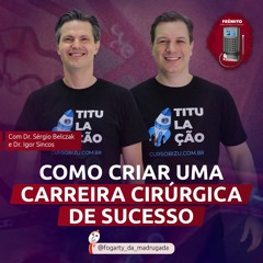 Carreira e Mercado - Como criar uma carreira cirúrgica de sucesso (Igor Sincos e Sérgio Belczak)