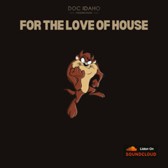 Doc Idaho - FOR THE LOVE OF HOUSE - HOUSE OF LOVE