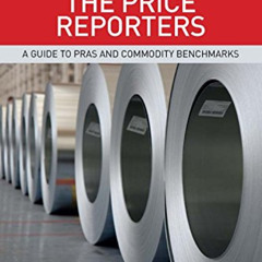download EBOOK 📑 The Price Reporters: A Guide to PRAs and Commodity Benchmarks by  O
