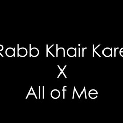 All Of Me X Rabb Kahair Kare SIXNGH PRODUCTIONS