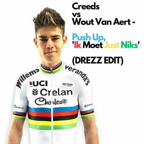 Creeds vs Wout Van Aert - Push Up (DREZZ 'Ik Moet Just Niks' EDIT)