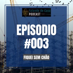 FIQUEI SEM CHÃO - EPISÓDIO 03 -  E aí? Algo parece estar errado. O que fazer?