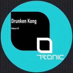 Drunken Kong - Matsuri EP [Tronic]