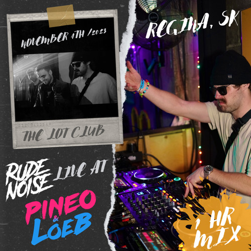 Stream RUDE NOISE Live At PINEO LOEB At The Lot Club 2023 (REGINA SK
