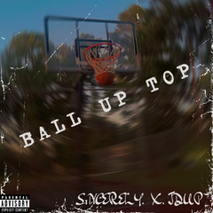Ball Up Top (feat. JDUP)