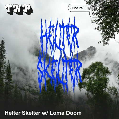 Helter Skelter w/ Loma Doom @ Radio TNP 25.06.2021