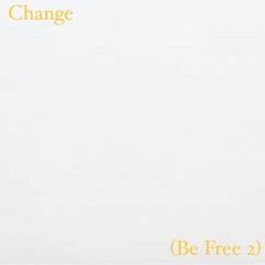 Change (Be Free 2)