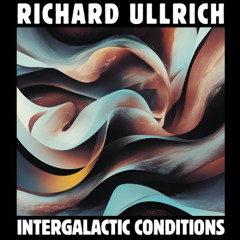 Richard Ullrich - Intergalactic Conditions