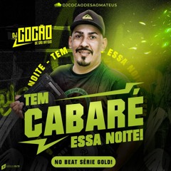 TEM CABARÉ ESSA NOITE NO RITIMINHO DA SÉRIE GOLD - DJ COCÃO DE SÃO MATEUS