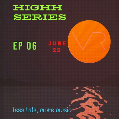 Highh Series Podcast  EP06  (HighhMan)