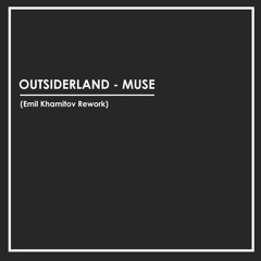 OUTSIDERLAND - MUSE (Emil Khamitov Rework)