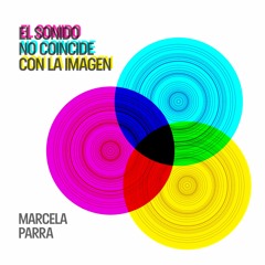 El Sonido no coincide con la Imagen - Marcela Parra