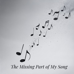 The Missing Part of My Song