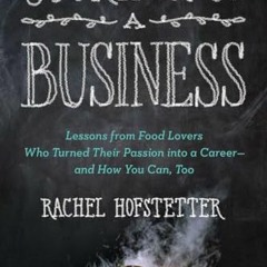 Read Full Cooking Up a Business: Lessons from Food Lovers Who Turned Their Passion into a Career -