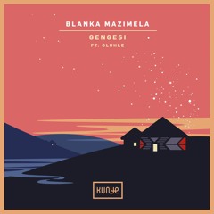 Premiere: Blanka Mazimela ft. Oluhle - Gengesi (Sobek Remix) [Kunye]