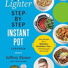 [GET] EPUB KINDLE PDF EBOOK The Lighter Step-By-Step Instant Pot Cookbook: Easy Recip