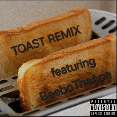 TOAST REMIX (feat. BeeboThaApe)