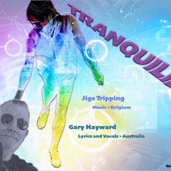 Tranquilised © Copyright (COLLAB)Music Jigs Tripping,vocals and lyrics Gary Hayward