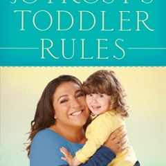 PDF ⚡️ Download Jo Frost's Toddler Rules Your 5-Step Guide to Shaping Proper Behavior