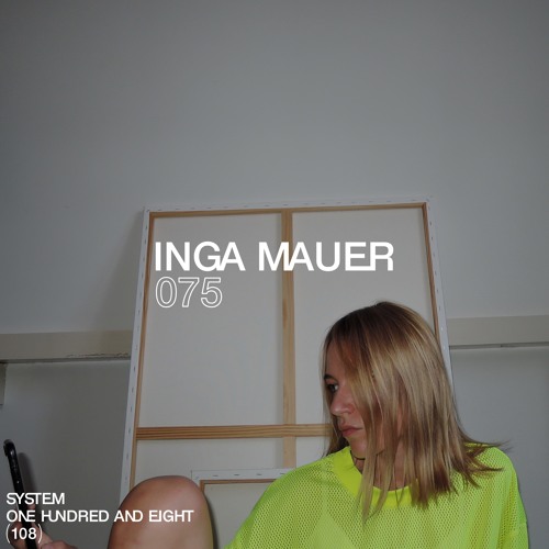 SYSTEM108 PODCAST 075: INGA MAUER