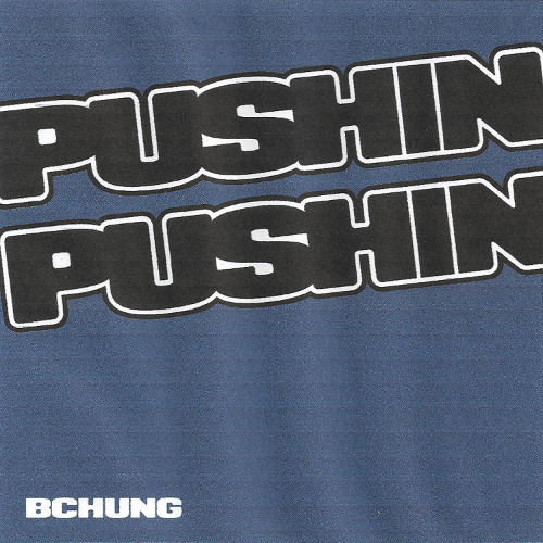 BCHUNG - PUSHIN PUSHIN
