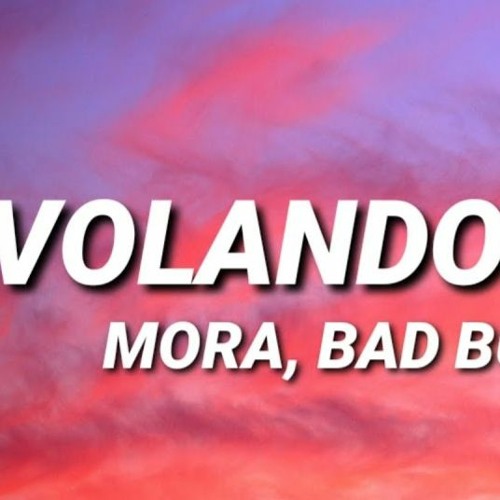 Volando - Mora, Bad Bunny, Sech (Cachengue 2021)