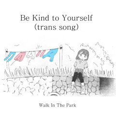 Be Kind to Yourself (trans song)