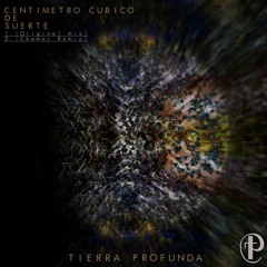 [FREE DWNL] Centimetro Cubico De Suerte (Original Mix) - Tierra Profunda