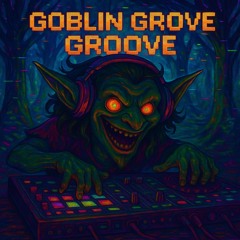 Goblin Grove Groove  🧌