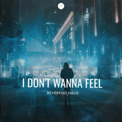 Reverend Haus - I Don't Wanna Feel