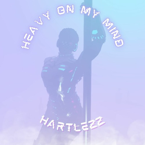 Stream Heavy On My Mind by Hartlezz | Listen online for free on SoundCloud